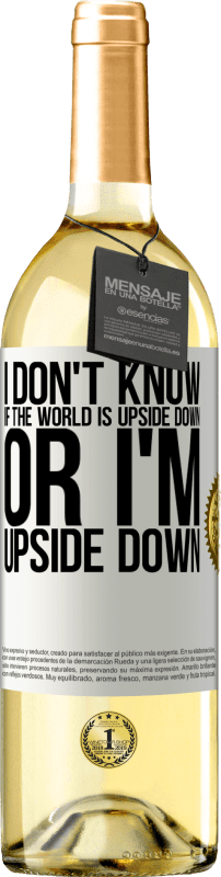 29,95 € | Белое вино Издание WHITE Я не знаю, перевернут ли мир или я перевернулся Белая этикетка. Настраиваемая этикетка Молодое вино Урожай 2023 Verdejo