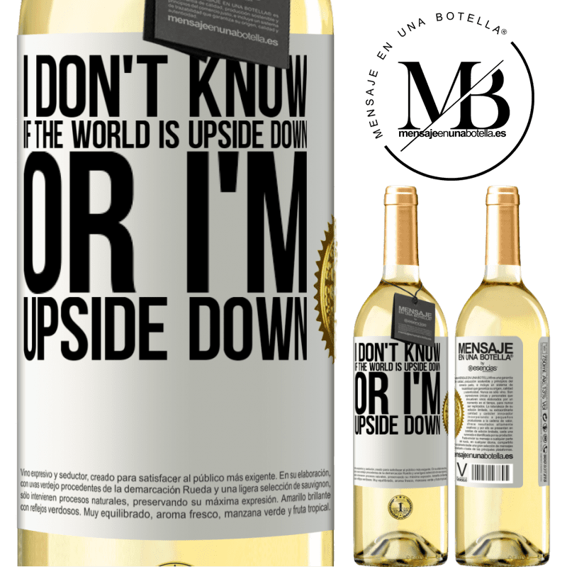 29,95 € Free Shipping | White Wine WHITE Edition I don't know if the world is upside down or I'm upside down White Label. Customizable label Young wine Harvest 2022 Verdejo