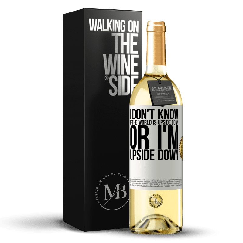 29,95 € Free Shipping | White Wine WHITE Edition I don't know if the world is upside down or I'm upside down White Label. Customizable label Young wine Harvest 2023 Verdejo