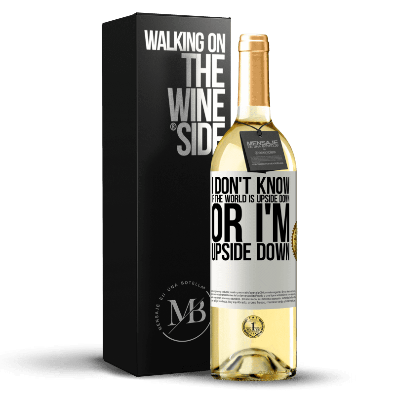 29,95 € Free Shipping | White Wine WHITE Edition I don't know if the world is upside down or I'm upside down White Label. Customizable label Young wine Harvest 2024 Verdejo