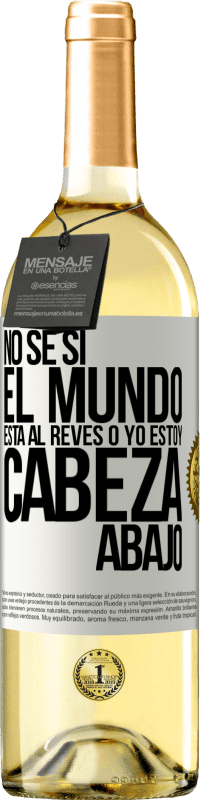 29,95 € | Vino Blanco Edición WHITE No sé si el mundo está al revés o yo estoy cabeza abajo Etiqueta Blanca. Etiqueta personalizable Vino joven Cosecha 2024 Verdejo