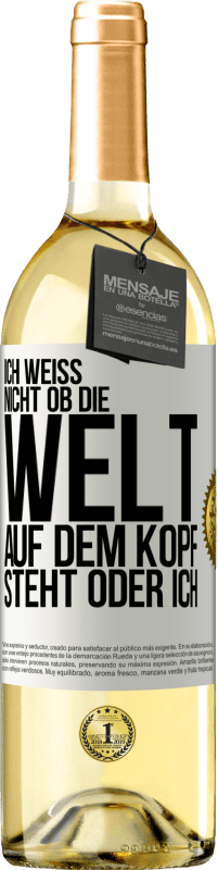 29,95 € | Weißwein WHITE Ausgabe Ich weiß nicht, ob die Welt auf dem Kopf steht oder ich Weißes Etikett. Anpassbares Etikett Junger Wein Ernte 2023 Verdejo
