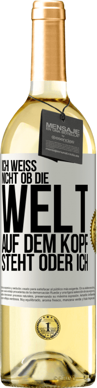 29,95 € Kostenloser Versand | Weißwein WHITE Ausgabe Ich weiß nicht, ob die Welt auf dem Kopf steht oder ich Weißes Etikett. Anpassbares Etikett Junger Wein Ernte 2025 Verdejo