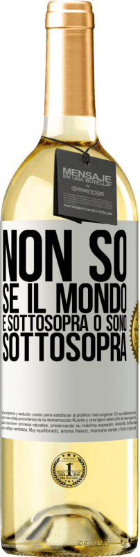 29,95 € Spedizione Gratuita | Vino bianco Edizione WHITE Non so se il mondo è sottosopra o sono sottosopra Etichetta Bianca. Etichetta personalizzabile Vino giovane Raccogliere 2025 Verdejo