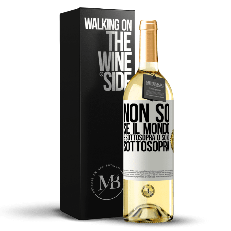 29,95 € Spedizione Gratuita | Vino bianco Edizione WHITE Non so se il mondo è sottosopra o sono sottosopra Etichetta Bianca. Etichetta personalizzabile Vino giovane Raccogliere 2025 Verdejo
