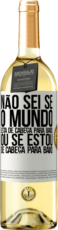 29,95 € Envio grátis | Vinho branco Edição WHITE Não sei se o mundo está de cabeça para baixo ou se estou de cabeça para baixo Etiqueta Branca. Etiqueta personalizável Vinho jovem Colheita 2024 Verdejo