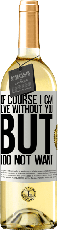 29,95 € | White Wine WHITE Edition Of course I can live without you. But I do not want White Label. Customizable label Young wine Harvest 2023 Verdejo