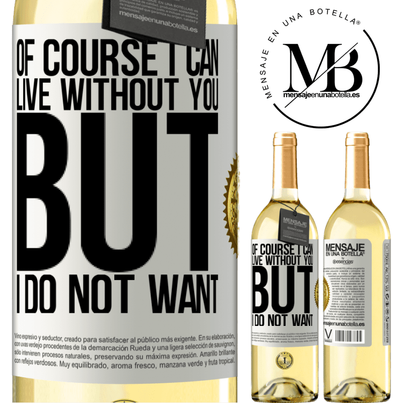 29,95 € Free Shipping | White Wine WHITE Edition Of course I can live without you. But I do not want White Label. Customizable label Young wine Harvest 2023 Verdejo