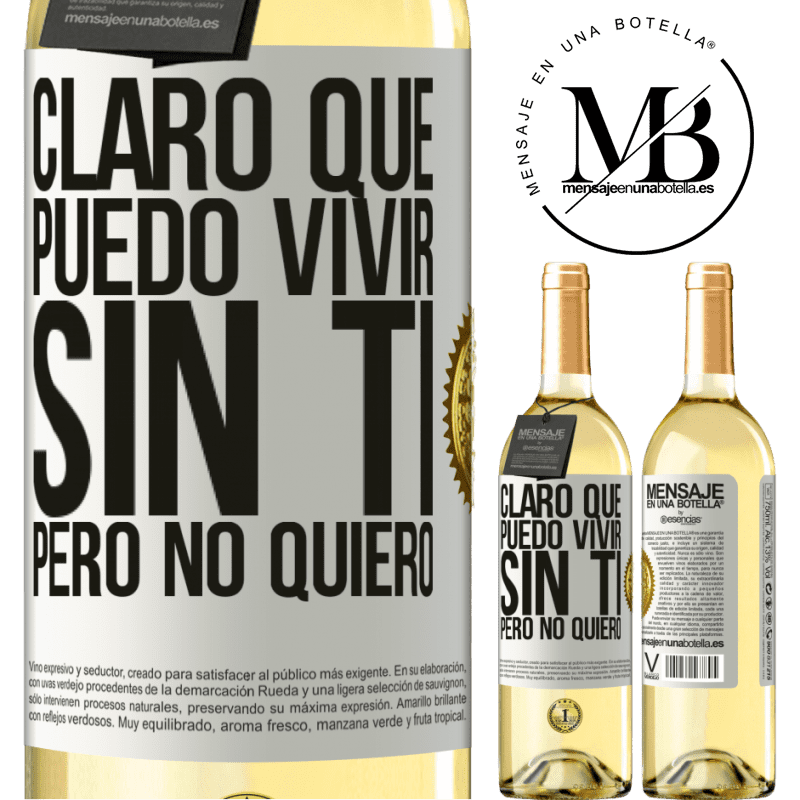 29,95 € Envío gratis | Vino Blanco Edición WHITE Claro que puedo vivir sin ti. Pero no quiero Etiqueta Blanca. Etiqueta personalizable Vino joven Cosecha 2023 Verdejo