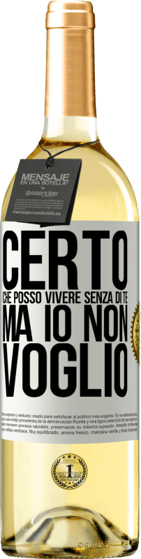 29,95 € | Vino bianco Edizione WHITE Certo che posso vivere senza di te. Ma io non voglio Etichetta Bianca. Etichetta personalizzabile Vino giovane Raccogliere 2025 Verdejo