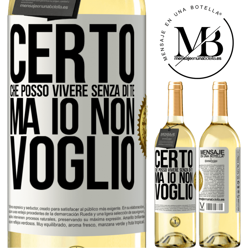 29,95 € Spedizione Gratuita | Vino bianco Edizione WHITE Certo che posso vivere senza di te. Ma io non voglio Etichetta Bianca. Etichetta personalizzabile Vino giovane Raccogliere 2023 Verdejo