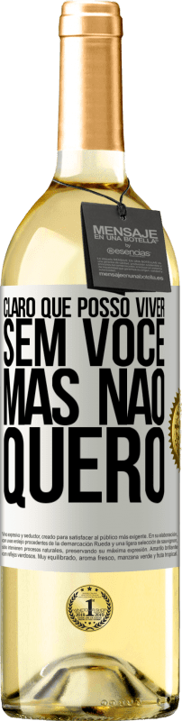 29,95 € | Vinho branco Edição WHITE Claro que posso viver sem você. Mas nao quero Etiqueta Branca. Etiqueta personalizável Vinho jovem Colheita 2024 Verdejo