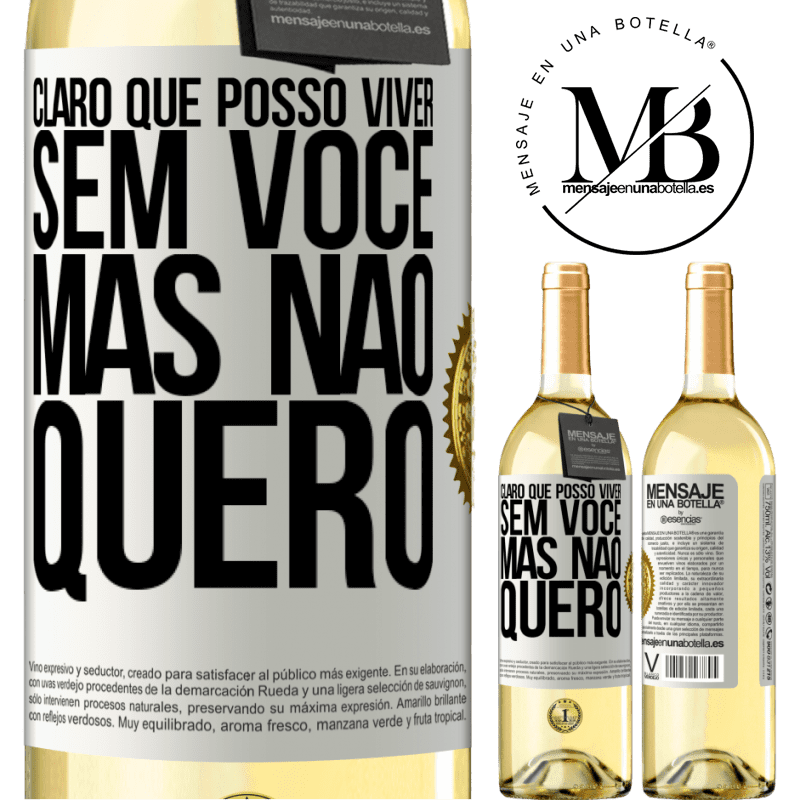 29,95 € Envio grátis | Vinho branco Edição WHITE Claro que posso viver sem você. Mas nao quero Etiqueta Branca. Etiqueta personalizável Vinho jovem Colheita 2025 Verdejo
