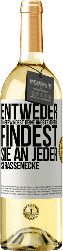 29,95 € | Weißwein WHITE Ausgabe Entweder du überwindest deine Ängste oder du findest sie an jeder Straßenecke Weißes Etikett. Anpassbares Etikett Junger Wein Ernte 2023 Verdejo