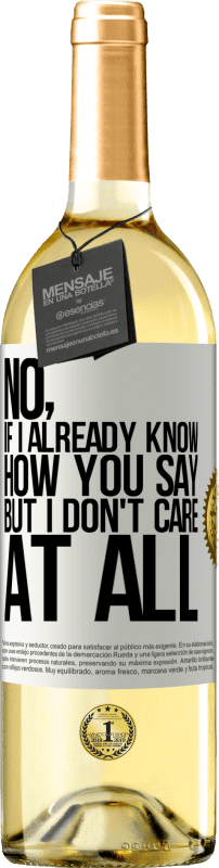 29,95 € | White Wine WHITE Edition No, if I already know how you say, but I don't care at all White Label. Customizable label Young wine Harvest 2023 Verdejo