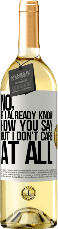 «No, if I already know how you say, but I don't care at all» WHITE Edition