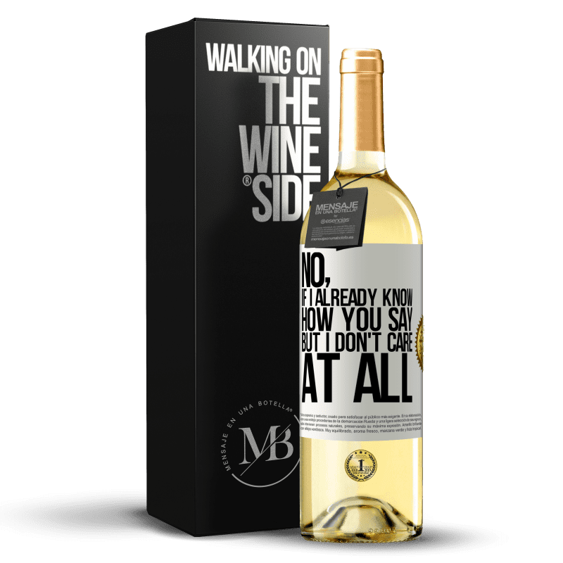 29,95 € Free Shipping | White Wine WHITE Edition No, if I already know how you say, but I don't care at all White Label. Customizable label Young wine Harvest 2023 Verdejo