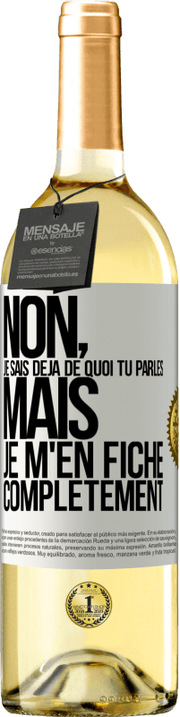 29,95 € | Vin blanc Édition WHITE Non, je sais déjà de quoi tu parles, mais je m'en fiche complètement Étiquette Blanche. Étiquette personnalisable Vin jeune Récolte 2024 Verdejo