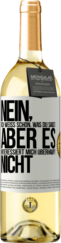 29,95 € | Weißwein WHITE Ausgabe Nein, ich weiß schon, was du sagst, aber es interessiert mich überhaupt nicht Weißes Etikett. Anpassbares Etikett Junger Wein Ernte 2024 Verdejo