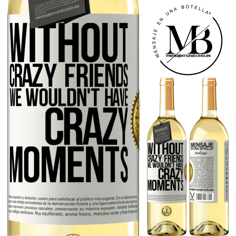 29,95 € Free Shipping | White Wine WHITE Edition Without crazy friends we wouldn't have crazy moments White Label. Customizable label Young wine Harvest 2022 Verdejo