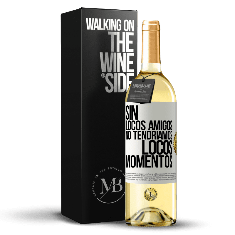 29,95 € Envío gratis | Vino Blanco Edición WHITE Sin locos amigos no tendríamos locos momentos Etiqueta Blanca. Etiqueta personalizable Vino joven Cosecha 2025 Verdejo