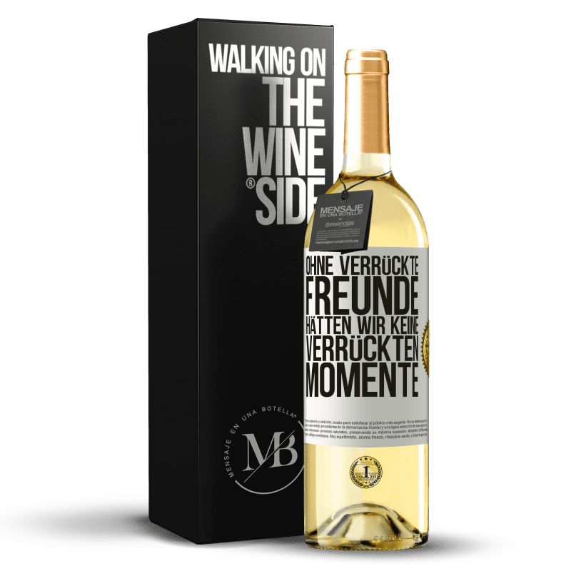 29,95 € Kostenloser Versand | Weißwein WHITE Ausgabe Ohne verrückte Freunde hätten wir keine verrückten Momente Weißes Etikett. Anpassbares Etikett Junger Wein Ernte 2023 Verdejo