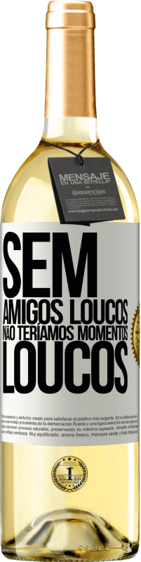 29,95 € | Vinho branco Edição WHITE Sem amigos loucos, não teríamos momentos loucos Etiqueta Branca. Etiqueta personalizável Vinho jovem Colheita 2024 Verdejo