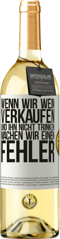 29,95 € Kostenloser Versand | Weißwein WHITE Ausgabe Wenn wir Wein verkaufen und ihn nicht trinken, machen wir einen Fehler Weißes Etikett. Anpassbares Etikett Junger Wein Ernte 2025 Verdejo