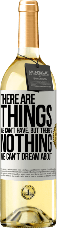 29,95 € | Белое вино Издание WHITE Будут вещи, которых мы не можем иметь, но нет ничего, о чем мы не могли бы мечтать Белая этикетка. Настраиваемая этикетка Молодое вино Урожай 2023 Verdejo