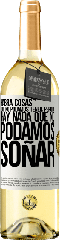 29,95 € | Vino Blanco Edición WHITE Habrá cosas que no podamos tener, pero no hay nada que no podamos soñar Etiqueta Blanca. Etiqueta personalizable Vino joven Cosecha 2024 Verdejo