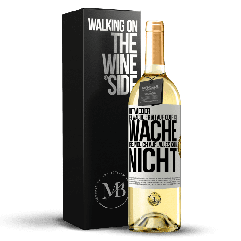 29,95 € Kostenloser Versand | Weißwein WHITE Ausgabe Entweder ich wache früh auf oder ich wache freundlich auf, alles kann nicht Weißes Etikett. Anpassbares Etikett Junger Wein Ernte 2024 Verdejo