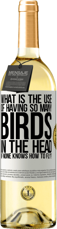 29,95 € | Белое вино Издание WHITE Какая польза от того, что в голове столько птиц, если никто не умеет летать? Белая этикетка. Настраиваемая этикетка Молодое вино Урожай 2023 Verdejo