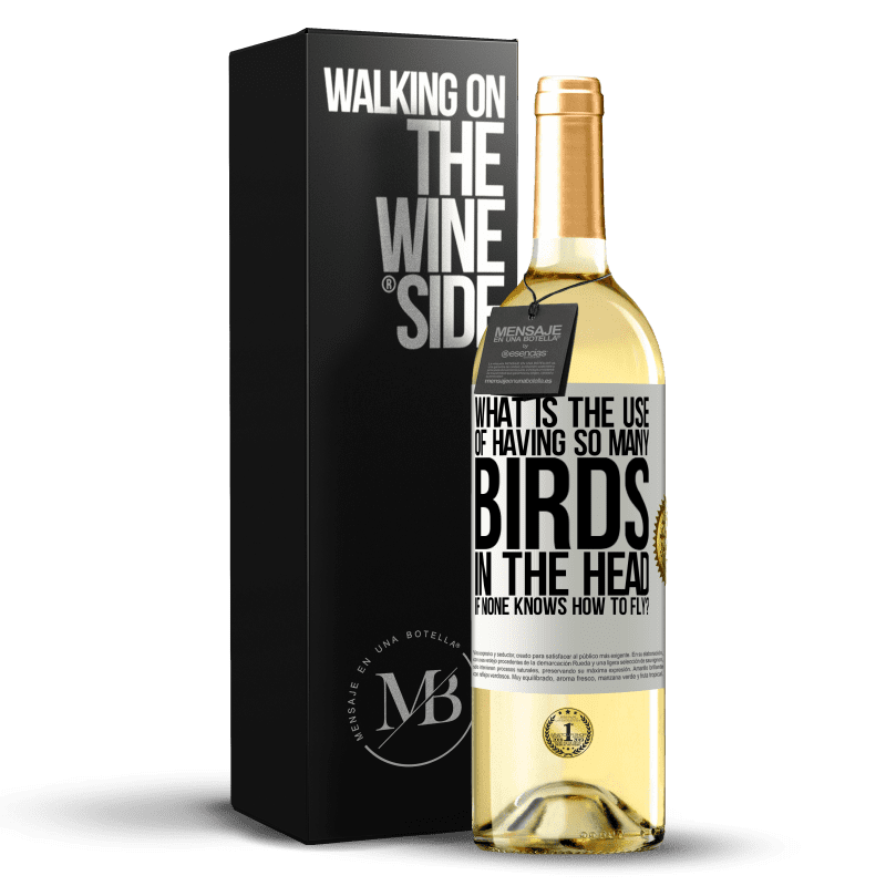 29,95 € 免费送货 | 白葡萄酒 WHITE版 如果没人会飞，那么头上有那么多鸟有什么用？ 白标. 可自定义的标签 青年酒 收成 2023 Verdejo