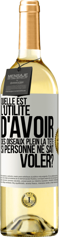 29,95 € Envoi gratuit | Vin blanc Édition WHITE Quelle est l'utilité d'avoir des oiseaux plein la tête si personne ne sait voler? Étiquette Blanche. Étiquette personnalisable Vin jeune Récolte 2025 Verdejo