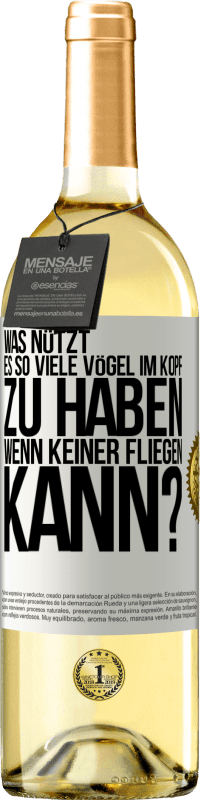 29,95 € Kostenloser Versand | Weißwein WHITE Ausgabe Was nützt es, so viele Vögel im Kopf zu haben, wenn keiner fliegen kann? Weißes Etikett. Anpassbares Etikett Junger Wein Ernte 2025 Verdejo