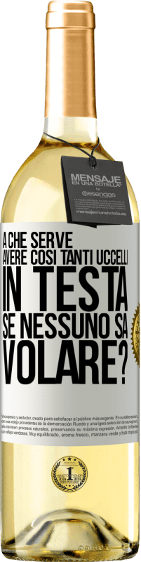 29,95 € | Vino bianco Edizione WHITE A che serve avere così tanti uccelli in testa se nessuno sa volare? Etichetta Bianca. Etichetta personalizzabile Vino giovane Raccogliere 2024 Verdejo