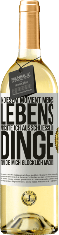29,95 € Kostenloser Versand | Weißwein WHITE Ausgabe In diesem Moment meines Lebens möchte ich ausschließlich Dinge tun, die mich glücklich machen Weißes Etikett. Anpassbares Etikett Junger Wein Ernte 2025 Verdejo