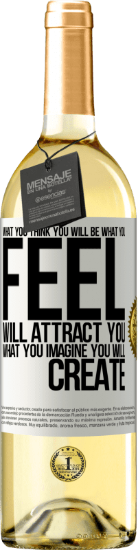 «То, что вы думаете, что вы будете, то, что вы чувствуете, привлечет вас, что вы думаете, вы создадите» Издание WHITE