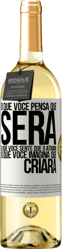 «O que você pensa que será, o que você sente que o atrairá, o que você imagina que criará» Edição WHITE