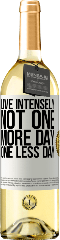 «Live intensely, not one more day, one less day» WHITE Edition