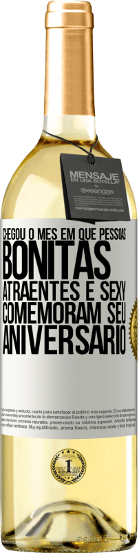 «Chegou o mês em que pessoas bonitas, atraentes e sexy comemoram seu aniversário» Edição WHITE