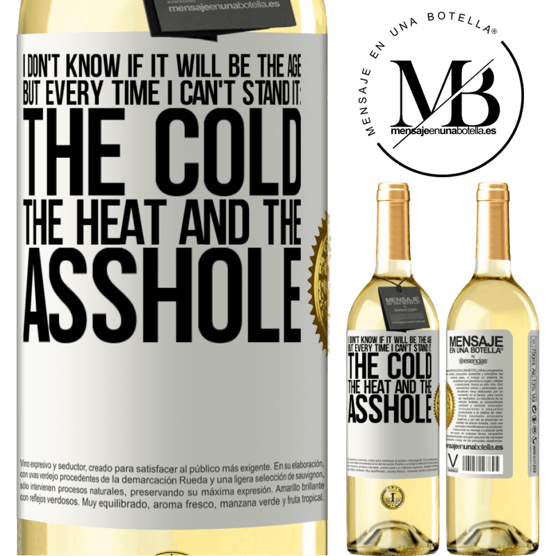 29,95 € Free Shipping | White Wine WHITE Edition I don't know if it will be the age, but every time I can't stand it: the cold, the heat and the asshole White Label. Customizable label Young wine Harvest 2022 Verdejo