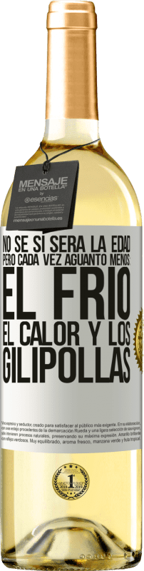 Envío gratis | Vino Blanco Edición WHITE No sé si será la edad, pero cada vez aguanto menos: el frío, el calor y los gilipollas Etiqueta Blanca. Etiqueta personalizable Vino joven Cosecha 2023 Verdejo