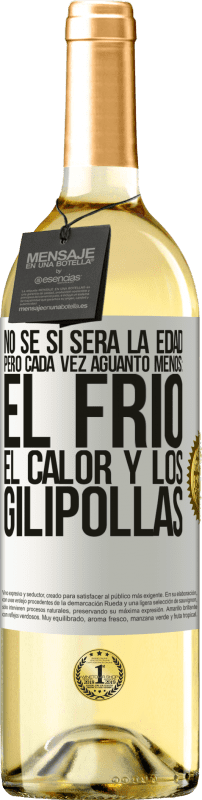 29,95 € | Vino Blanco Edición WHITE No sé si será la edad, pero cada vez aguanto menos: el frío, el calor y los gilipollas Etiqueta Blanca. Etiqueta personalizable Vino joven Cosecha 2025 Verdejo