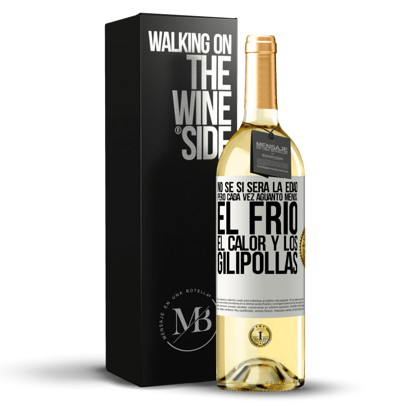 29,95 € Envío gratis | Vino Blanco Edición WHITE No sé si será la edad, pero cada vez aguanto menos: el frío, el calor y los gilipollas Etiqueta Blanca. Etiqueta personalizable Vino joven Cosecha 2024 Verdejo