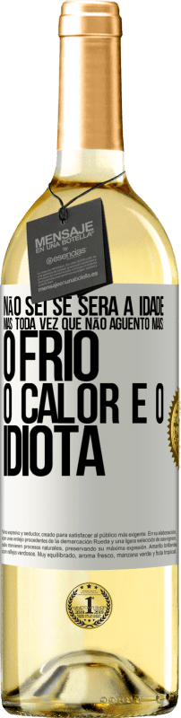 29,95 € | Vinho branco Edição WHITE Não sei se será a idade, mas toda vez que não aguento mais: o frio, o calor e o idiota Etiqueta Branca. Etiqueta personalizável Vinho jovem Colheita 2024 Verdejo