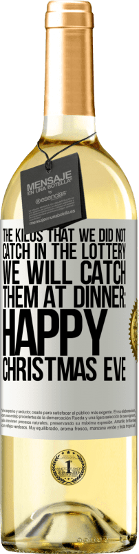 29,95 € Free Shipping | White Wine WHITE Edition The kilos that we did not catch in the lottery, we will catch them at dinner: Happy Christmas Eve White Label. Customizable label Young wine Harvest 2025 Verdejo
