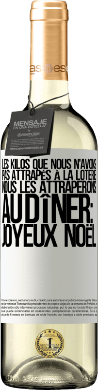 29,95 € Envoi gratuit | Vin blanc Édition WHITE Les kilos que nous n'avons pas attrapés à la loterie, nous les attraperons au dîner: Joyeux Noël Étiquette Blanche. Étiquette personnalisable Vin jeune Récolte 2025 Verdejo