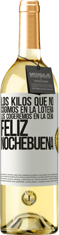29,95 € Envío gratis | Vino Blanco Edición WHITE Los kilos que no cogimos en la lotería, los cogeremos en la cena: Feliz Nochebuena Etiqueta Blanca. Etiqueta personalizable Vino joven Cosecha 2025 Verdejo