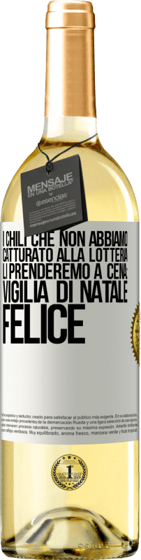 29,95 € | Vino bianco Edizione WHITE I chili che non abbiamo catturato alla lotteria, li prenderemo a cena: vigilia di Natale felice Etichetta Bianca. Etichetta personalizzabile Vino giovane Raccogliere 2024 Verdejo